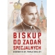 Biskup do zadań specjalnych - Tomasz P. Terlikowski /patronat medialny MOC W SŁABOŚCI/